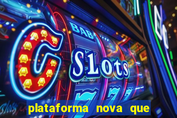 plataforma nova que ta pagando