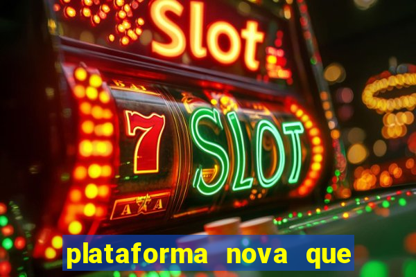 plataforma nova que ta pagando