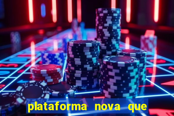 plataforma nova que ta pagando