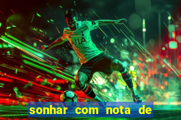 sonhar com nota de 200 reais jogo do bicho