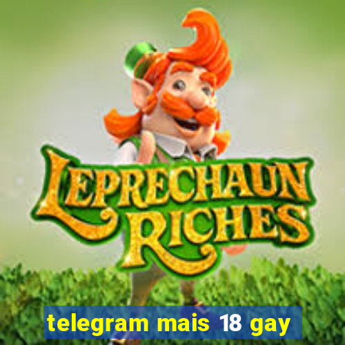 telegram mais 18 gay