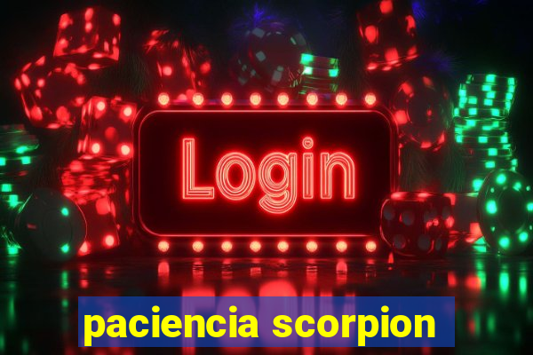 paciencia scorpion