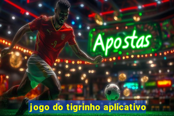 jogo do tigrinho aplicativo