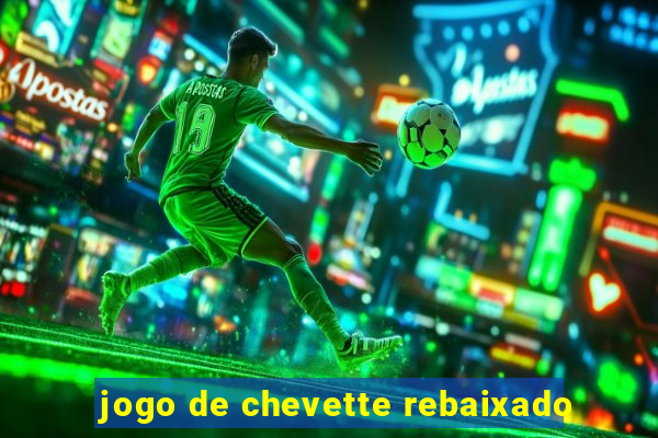 jogo de chevette rebaixado