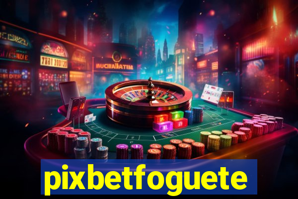 pixbetfoguete