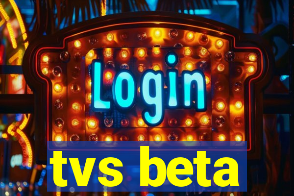 tvs beta