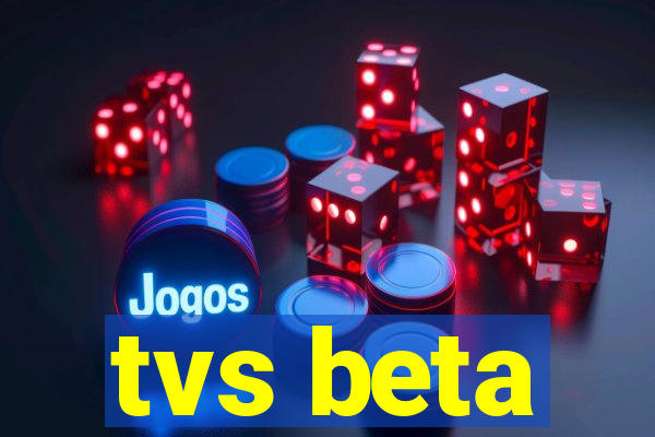 tvs beta