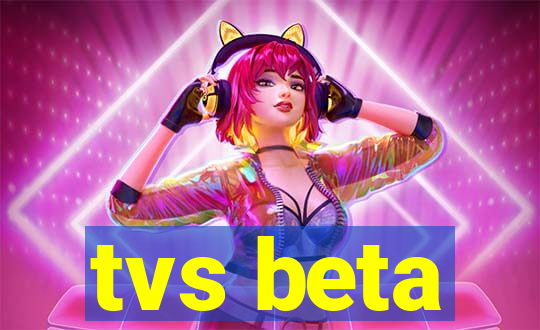 tvs beta