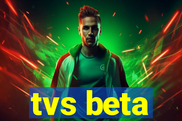 tvs beta