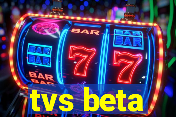 tvs beta