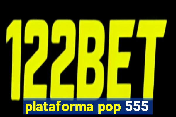 plataforma pop 555