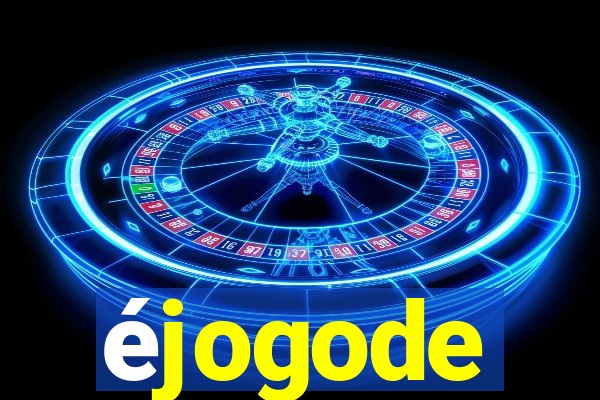 éjogode