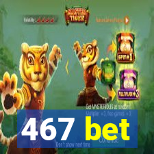 467 bet