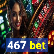 467 bet