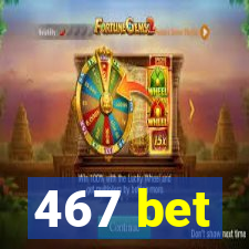 467 bet