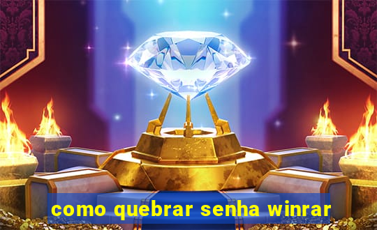 como quebrar senha winrar