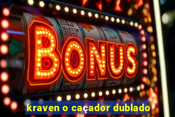 kraven o caçador dublado