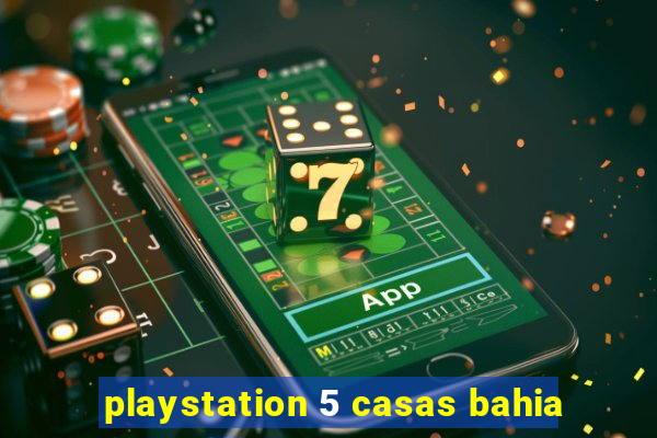 playstation 5 casas bahia