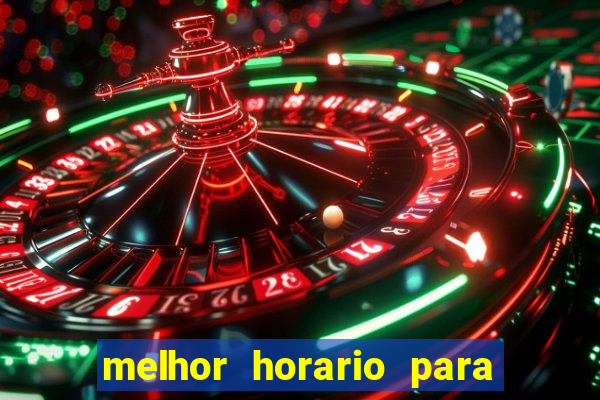 melhor horario para jogar brabet