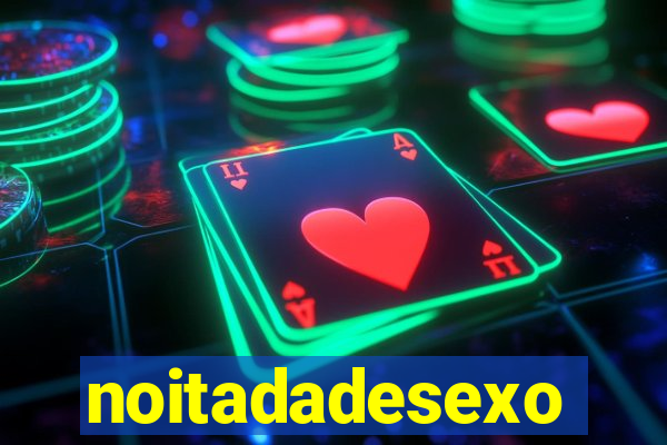 noitadadesexo