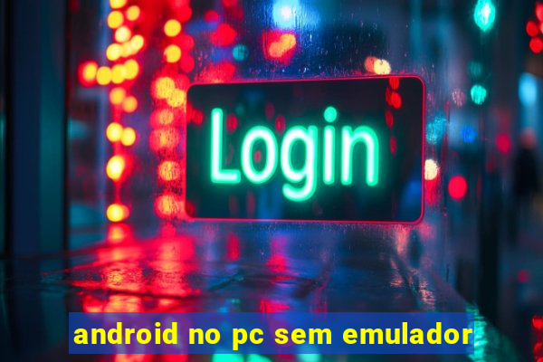 android no pc sem emulador