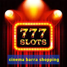 cinema barra shopping