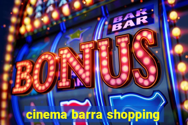 cinema barra shopping