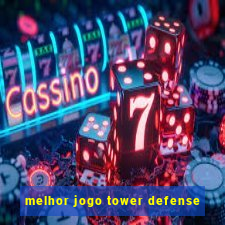 melhor jogo tower defense