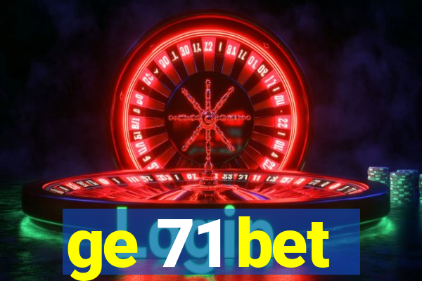 ge 71 bet