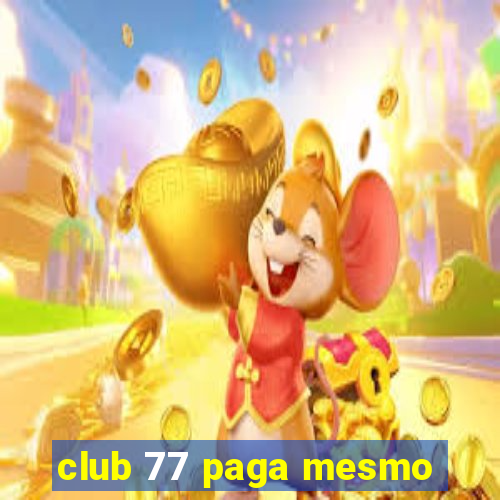 club 77 paga mesmo