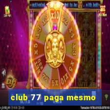 club 77 paga mesmo