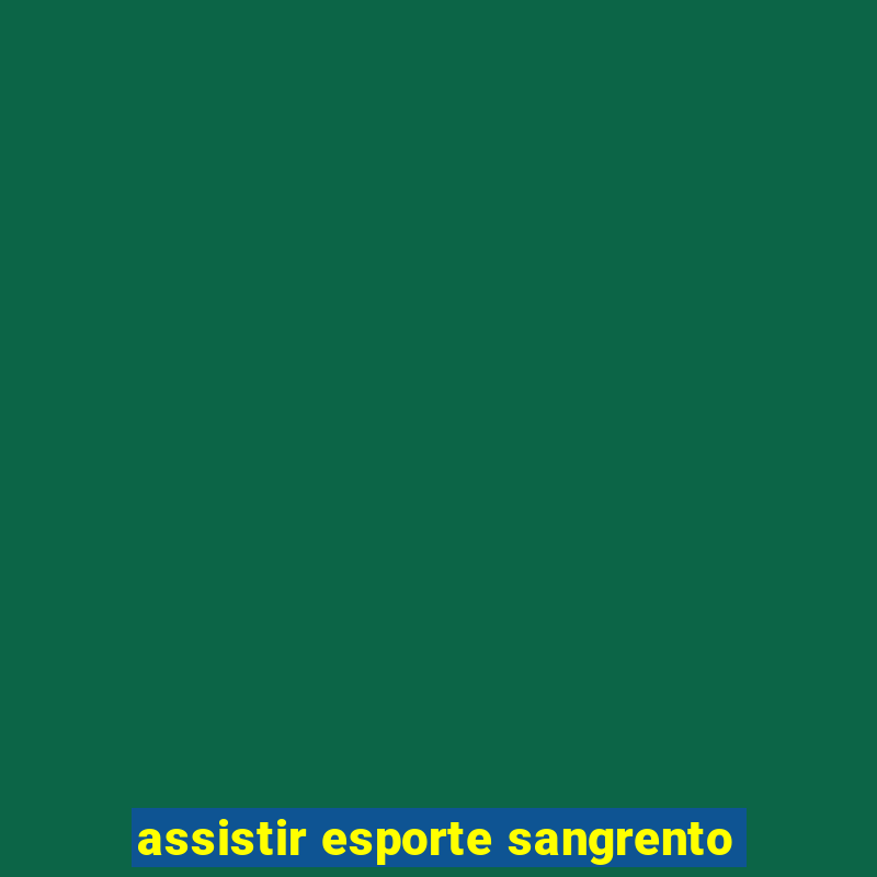 assistir esporte sangrento