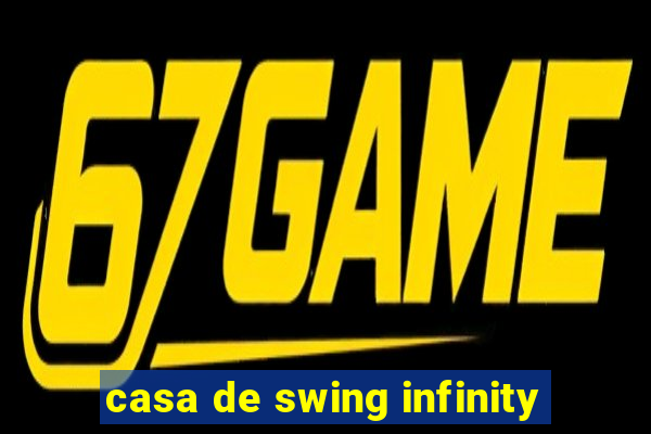 casa de swing infinity