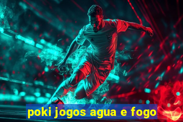 poki jogos agua e fogo