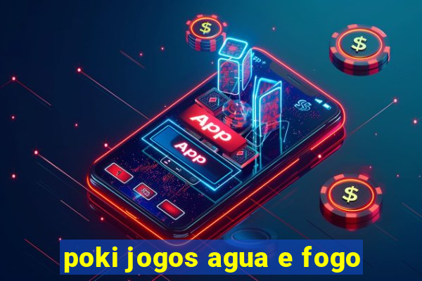 poki jogos agua e fogo