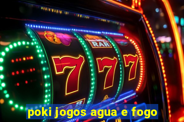 poki jogos agua e fogo