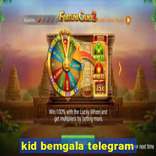 kid bemgala telegram