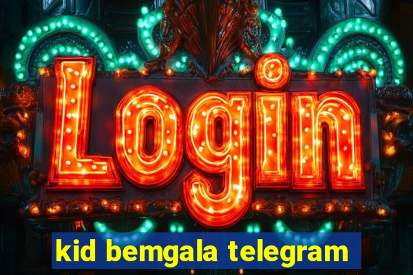 kid bemgala telegram