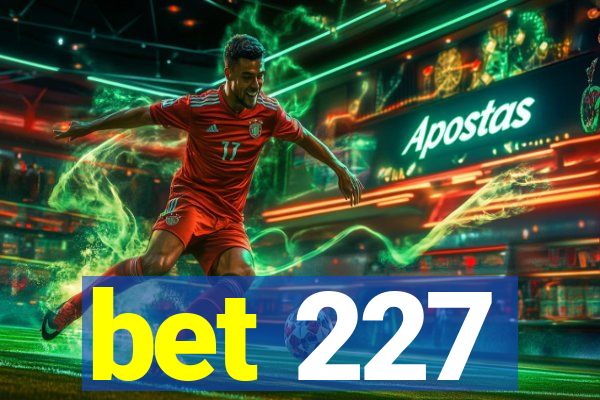 bet 227