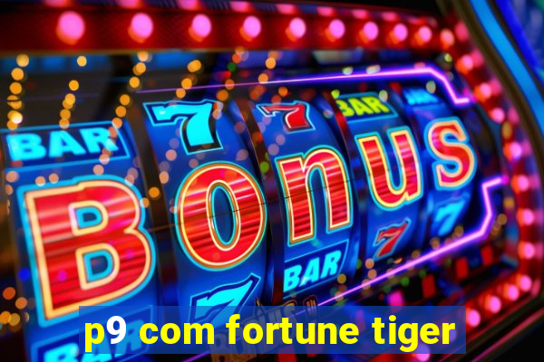 p9 com fortune tiger