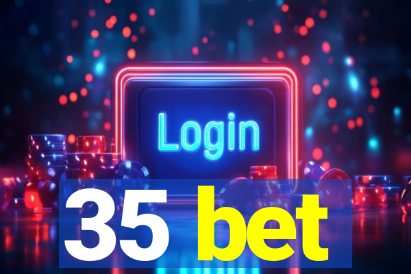 35 bet