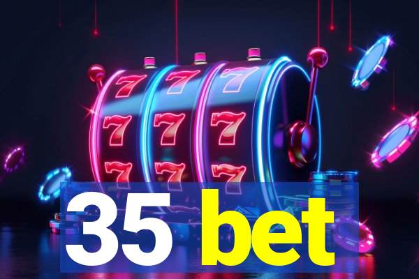 35 bet