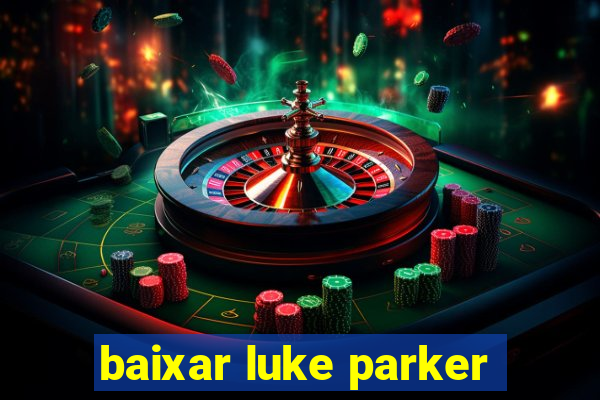 baixar luke parker