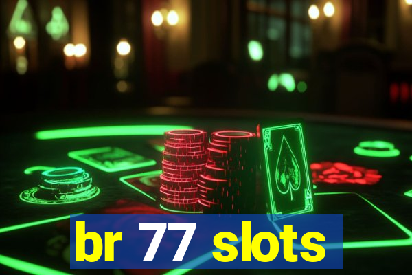 br 77 slots