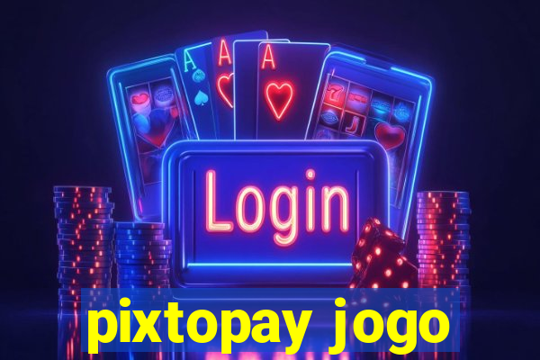 pixtopay jogo