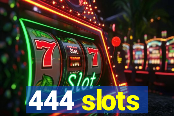 444 slots