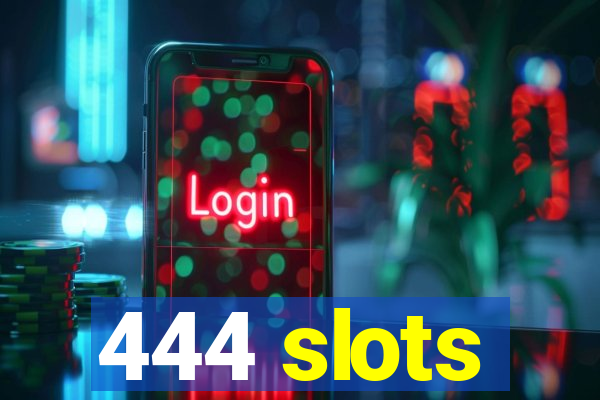 444 slots