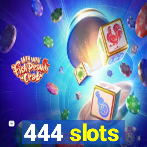 444 slots