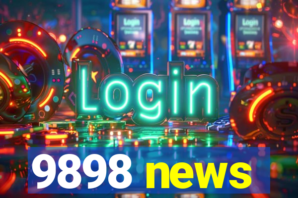 9898 news