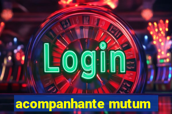 acompanhante mutum